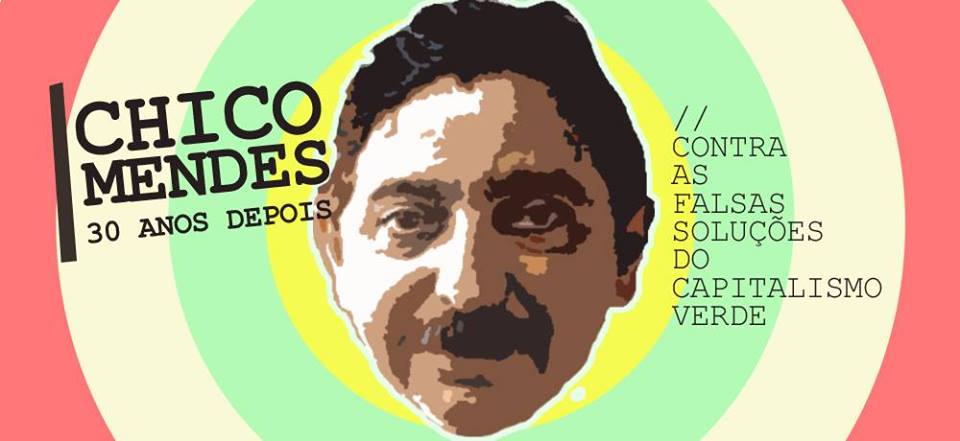 Support this declaration! Chico Mendes in the Standoff Against the False  Solutions of Green Capitalism*